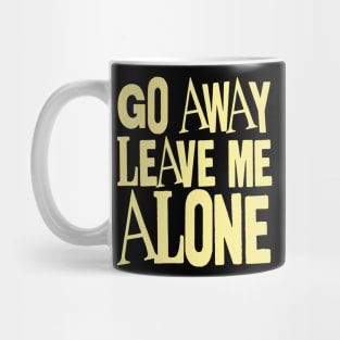 go away leave me alone Mug